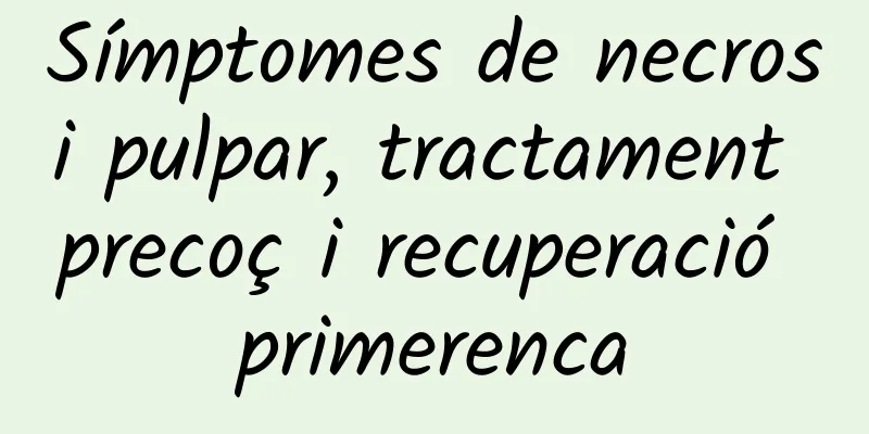 Símptomes de necrosi pulpar, tractament precoç i recuperació primerenca