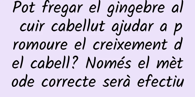 Pot fregar el gingebre al cuir cabellut ajudar a promoure el creixement del cabell? Només el mètode correcte serà efectiu