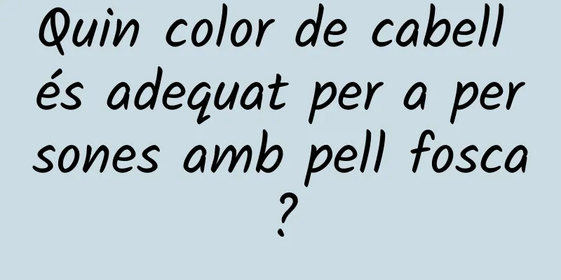 Quin color de cabell és adequat per a persones amb pell fosca?