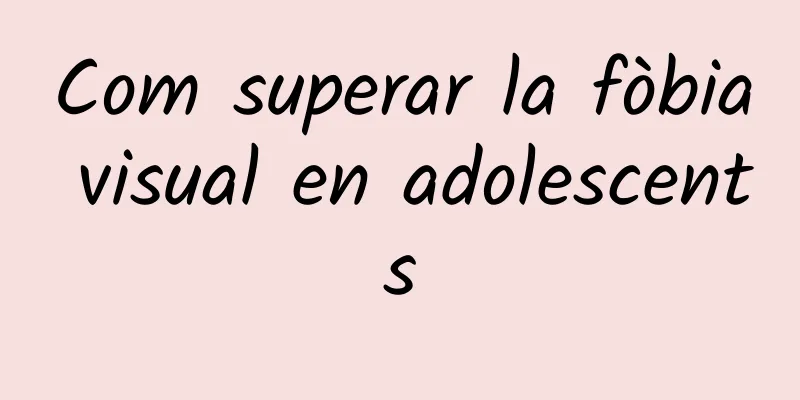 Com superar la fòbia visual en adolescents