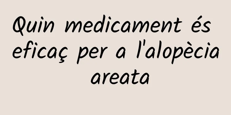 Quin medicament és eficaç per a l'alopècia areata