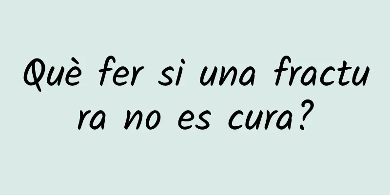 Què fer si una fractura no es cura?