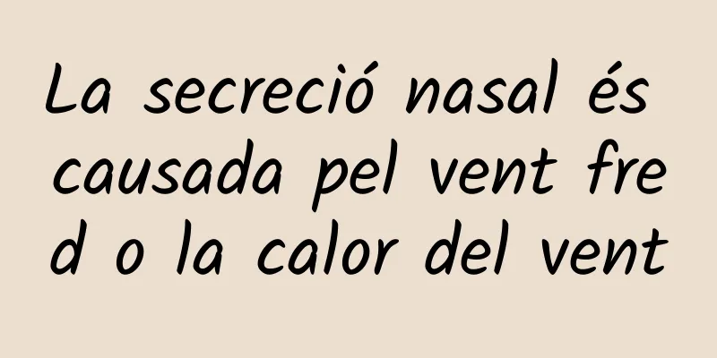 La secreció nasal és causada pel vent fred o la calor del vent