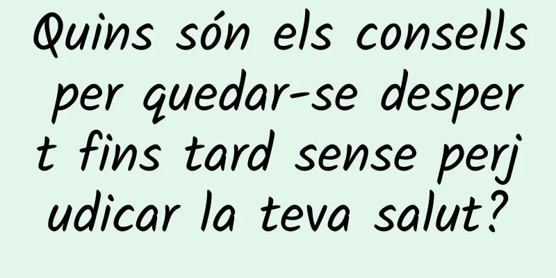 Quins són els consells per quedar-se despert fins tard sense perjudicar la teva salut?