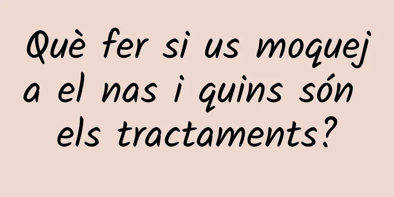 Què fer si us moqueja el nas i quins són els tractaments?