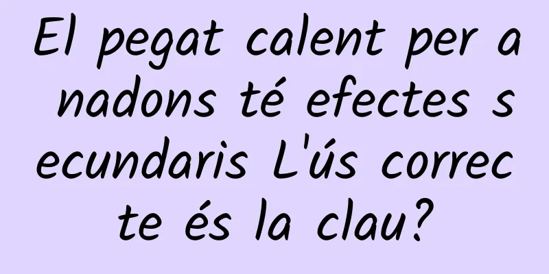 El pegat calent per a nadons té efectes secundaris L'ús correcte és la clau?