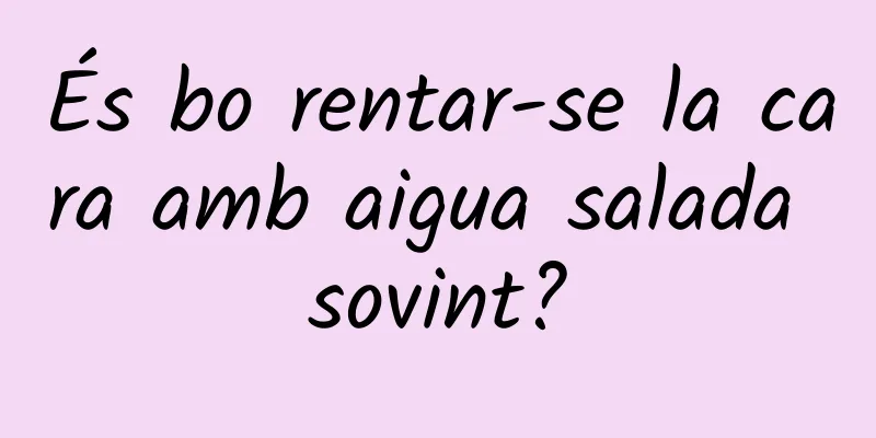 És bo rentar-se la cara amb aigua salada sovint?