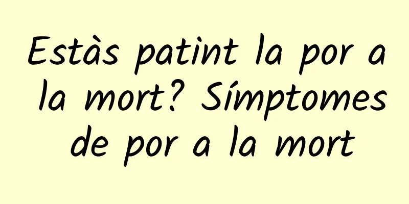 Estàs patint la por a la mort? Símptomes de por a la mort