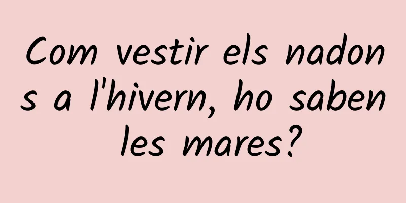 Com vestir els nadons a l'hivern, ho saben les mares?