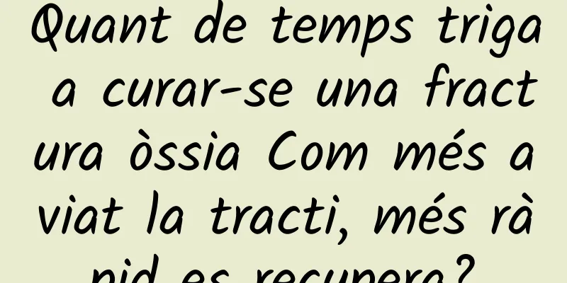 Quant de temps triga a curar-se una fractura òssia Com més aviat la tracti, més ràpid es recupera?