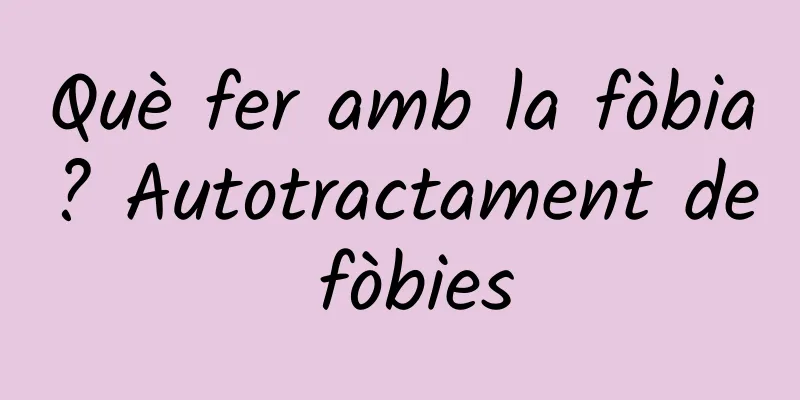 Què fer amb la fòbia? Autotractament de fòbies