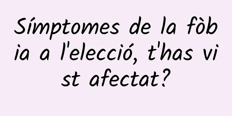 Símptomes de la fòbia a l'elecció, t'has vist afectat?