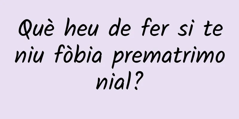 Què heu de fer si teniu fòbia prematrimonial?