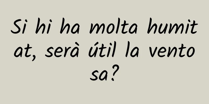 Si hi ha molta humitat, serà útil la ventosa?