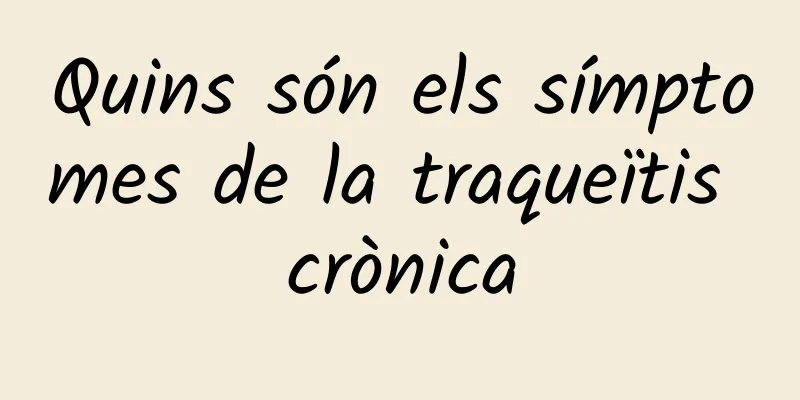 Quins són els símptomes de la traqueïtis crònica