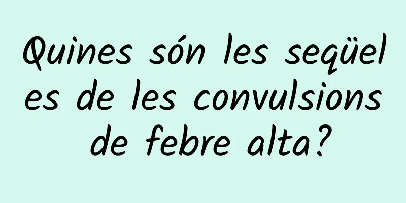 Quines són les seqüeles de les convulsions de febre alta?