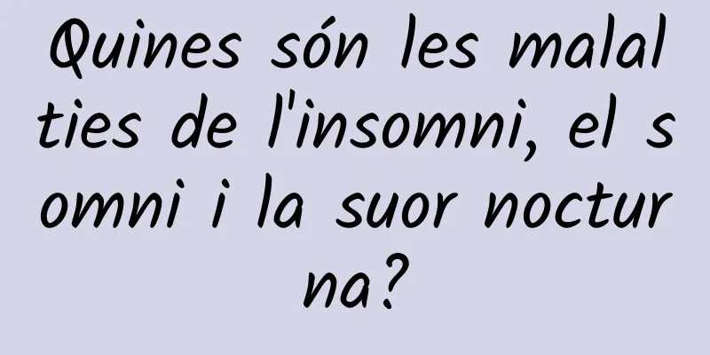 Quines són les malalties de l'insomni, el somni i la suor nocturna?