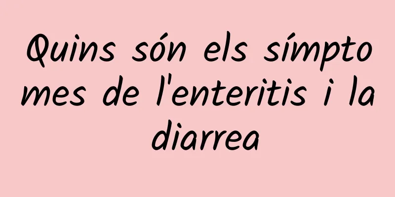 Quins són els símptomes de l'enteritis i la diarrea