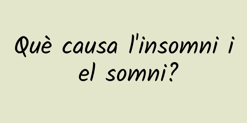 Què causa l'insomni i el somni?