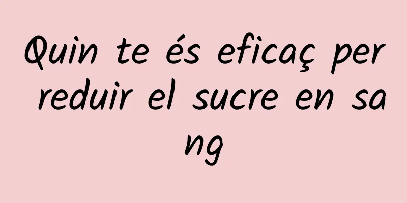 Quin te és eficaç per reduir el sucre en sang