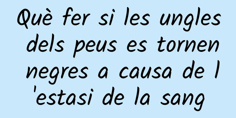 Què fer si les ungles dels peus es tornen negres a causa de l'estasi de la sang
