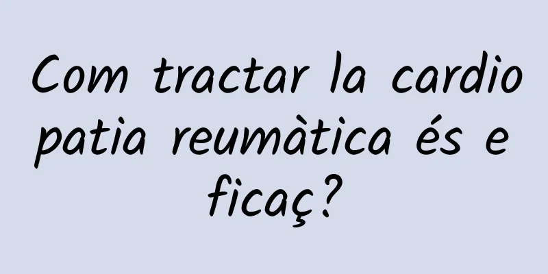 Com tractar la cardiopatia reumàtica és eficaç?