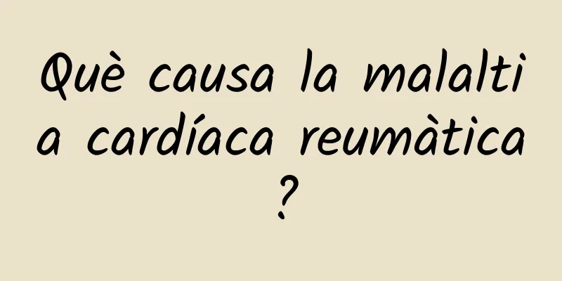 Què causa la malaltia cardíaca reumàtica?