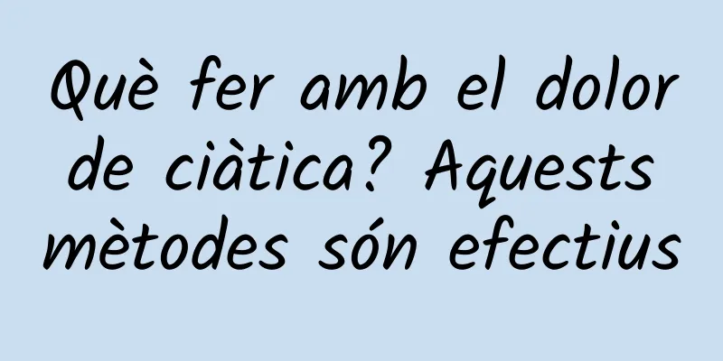 Què fer amb el dolor de ciàtica? Aquests mètodes són efectius