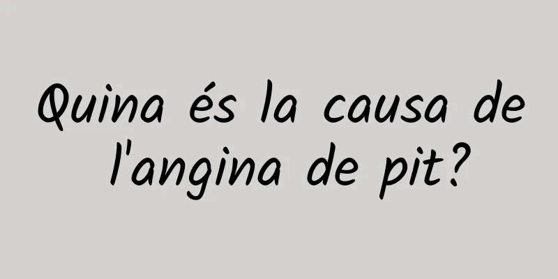 Quina és la causa de l'angina de pit?