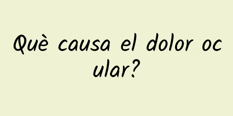 Què causa el dolor ocular?