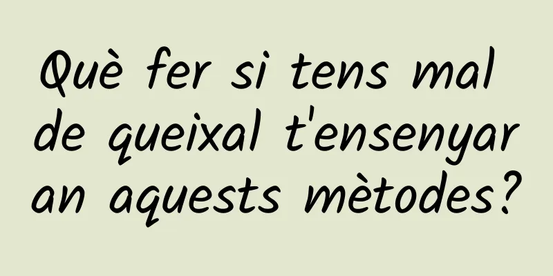 Què fer si tens mal de queixal t'ensenyaran aquests mètodes?