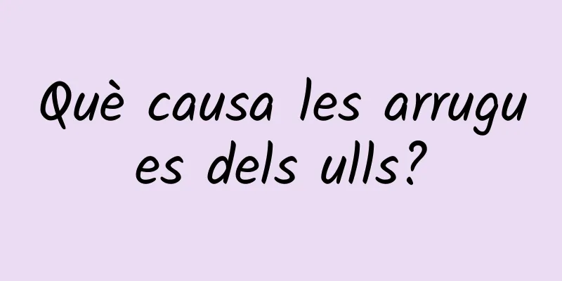 Què causa les arrugues dels ulls?