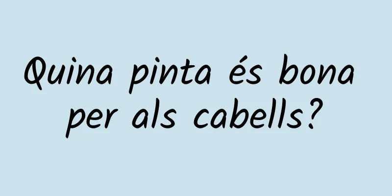 Quina pinta és bona per als cabells?