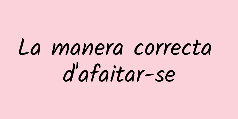 La manera correcta d'afaitar-se