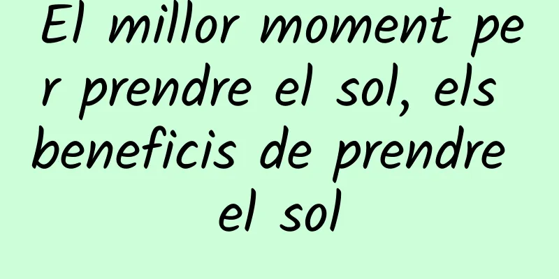 El millor moment per prendre el sol, els beneficis de prendre el sol