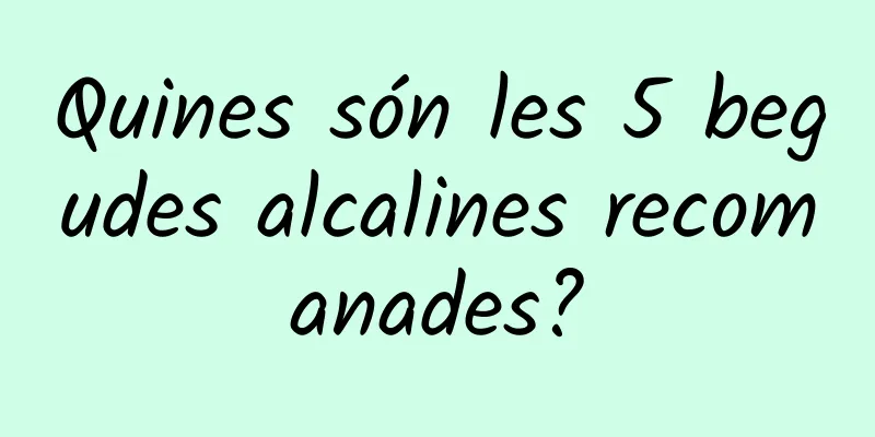 Quines són les 5 begudes alcalines recomanades?