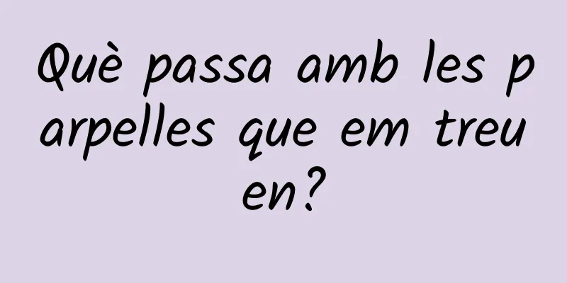 Què passa amb les parpelles que em treuen?