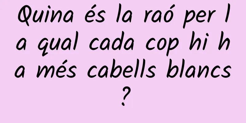 Quina és la raó per la qual cada cop hi ha més cabells blancs?