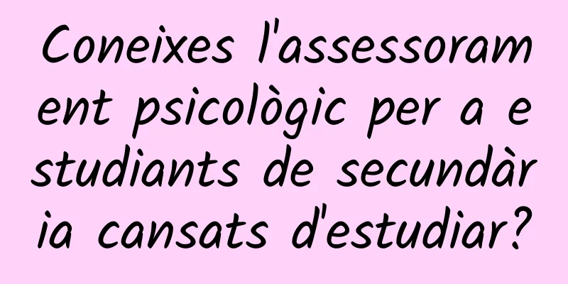 Coneixes l'assessorament psicològic per a estudiants de secundària cansats d'estudiar?