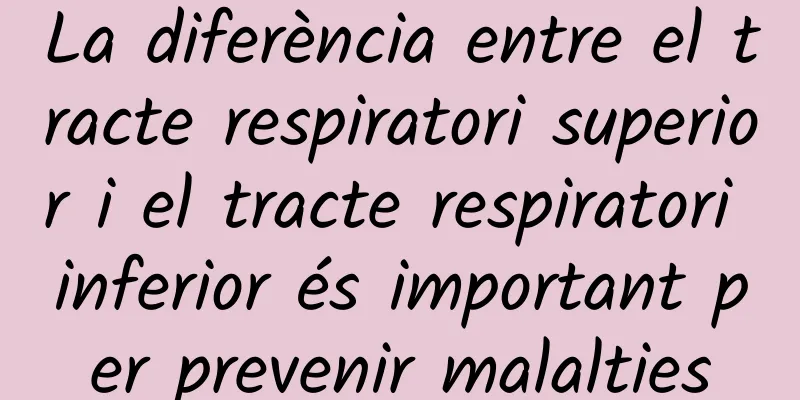 La diferència entre el tracte respiratori superior i el tracte respiratori inferior és important per prevenir malalties