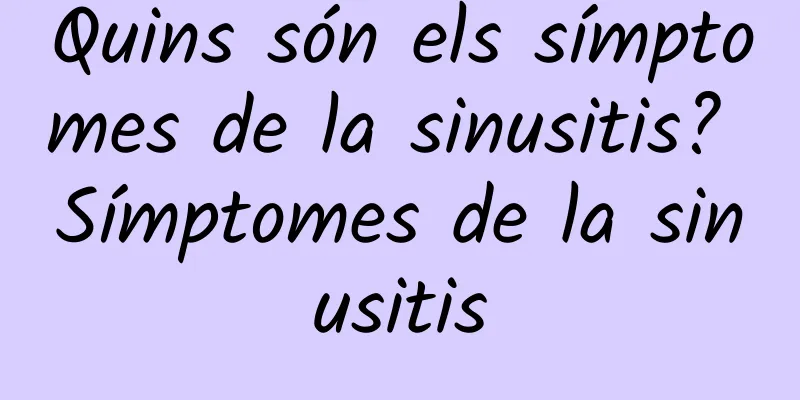 Quins són els símptomes de la sinusitis? Símptomes de la sinusitis
