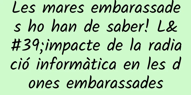 Les mares embarassades ho han de saber! L'impacte de la radiació informàtica en les dones embarassades