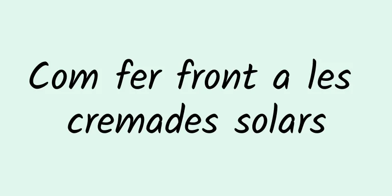 Com fer front a les cremades solars