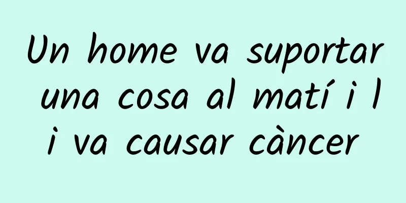 Un home va suportar una cosa al matí i li va causar càncer