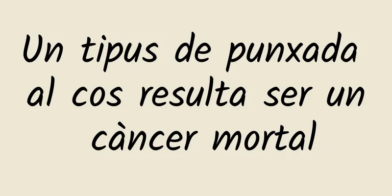 Un tipus de punxada al cos resulta ser un càncer mortal