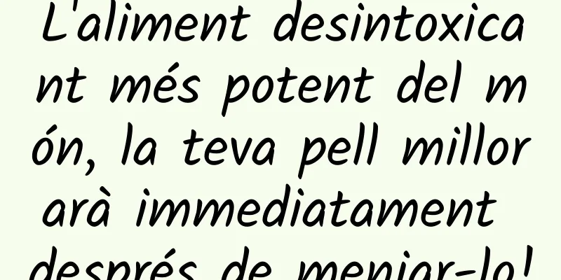 L'aliment desintoxicant més potent del món, la teva pell millorarà immediatament després de menjar-lo!