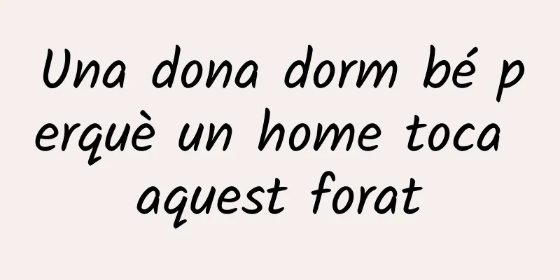 Una dona dorm bé perquè un home toca aquest forat