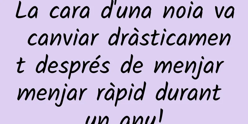 La cara d'una noia va canviar dràsticament després de menjar menjar ràpid durant un any!