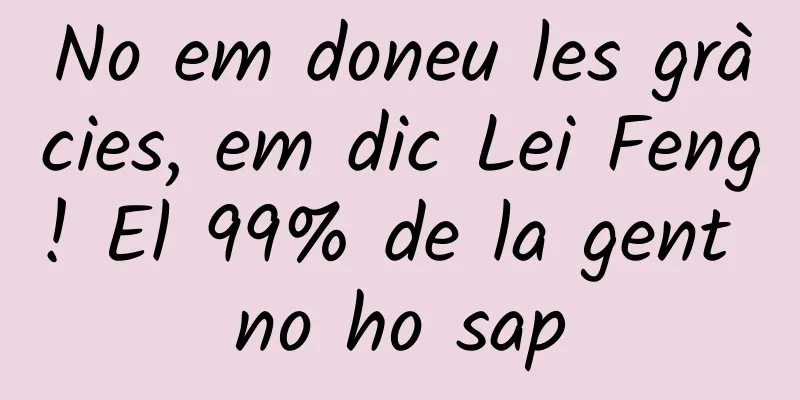 No em doneu les gràcies, em dic Lei Feng! El 99% de la gent no ho sap