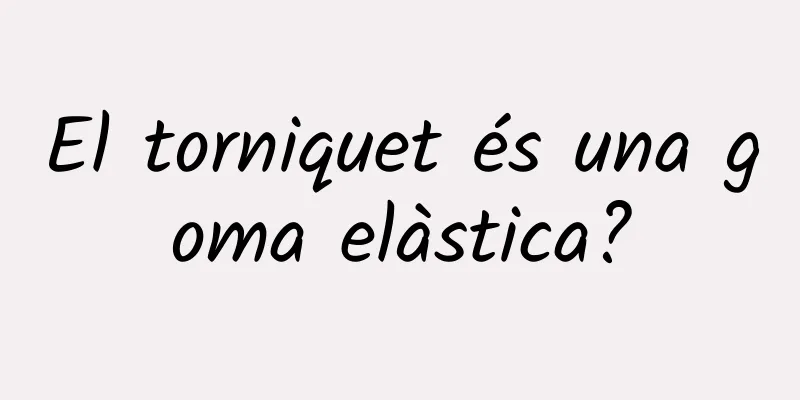 El torniquet és una goma elàstica?